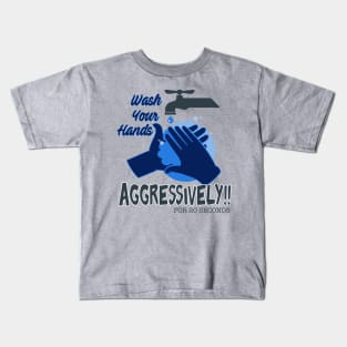 Wash Your Hands Aggressively Kids T-Shirt